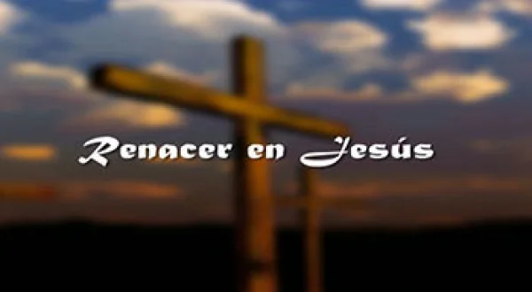 Renacer en Jesús