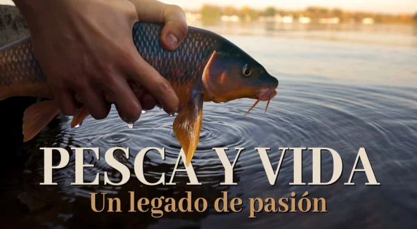 La pesca y la vida, un legado de pasión