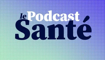 Le Podcast santé