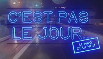 C'est pas le jour le mag de la nuit