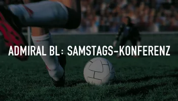 Live: Admiral BL: Samstags-Konferenz