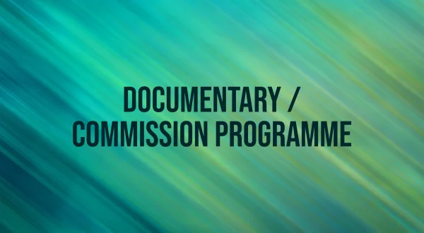 Documentary / Commission Programme
