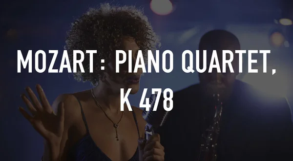Mozart: Piano Quartet, K 478