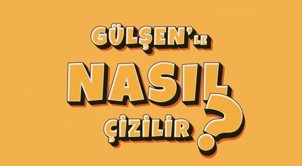 Gülşen'le Nasıl Çizilir?