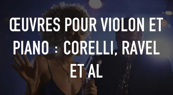 Œuvres pour violon et piano : Corelli, Ravel et al