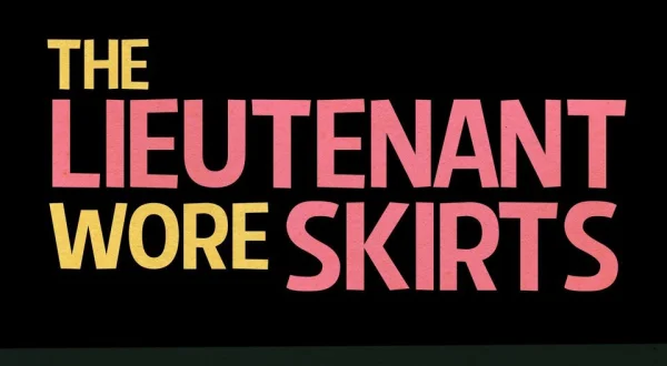 The Lieutenant Wore Skirts