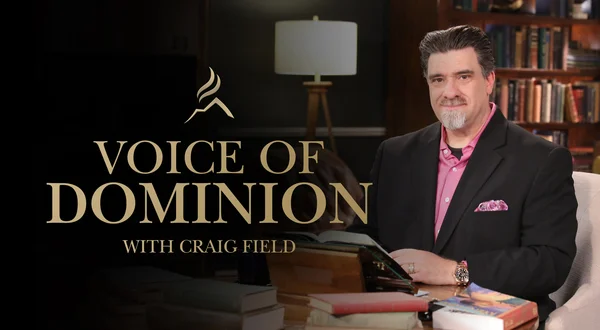 Voice of Dominion with Craig Field