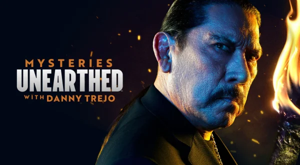 Mysteries Unearthed With Danny Trejo