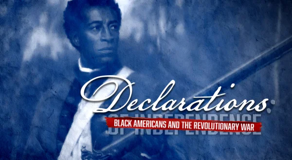 Declarations: Black Americans and the Revolutionary War