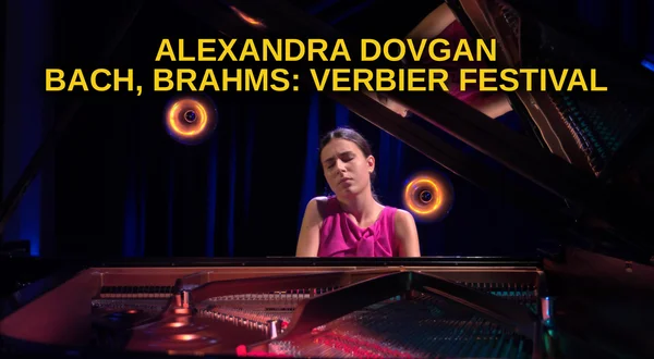Alexandra Dovgan: Bach, Brahms: Verbier Festival