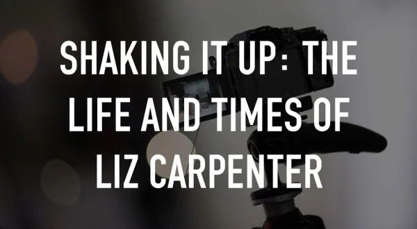 Shaking It Up: The Life and Times of Liz Carpenter
