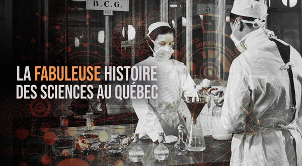 La fabuleuse histoire des sciences au Québec