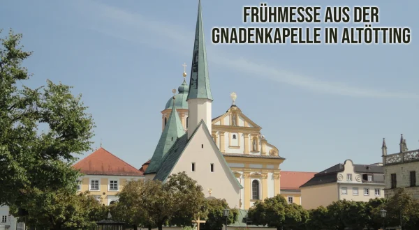 Frühmesse aus der Gnadenkapelle in Altötting