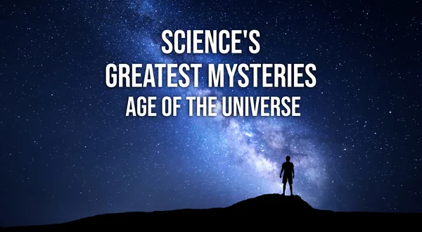 Science's Greatest Mysteries: Age of the Universe