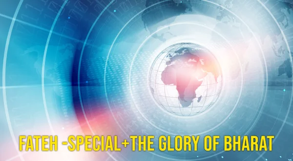 Fateh -Special+The Glory Of Bharat