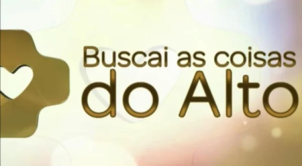 Buscai as Coisas do Alto - 1ª Exibição