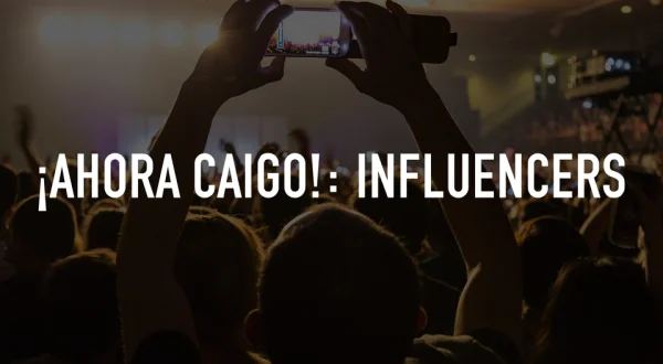 ¡Ahora caigo!: Influencers