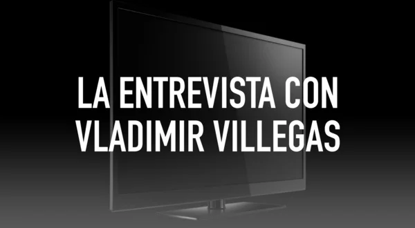La Entrevista Con Vladimir Villegas