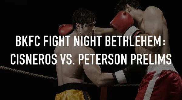 BKFC Fight Night Bethlehem: Cisneros vs. Peterson Prelims