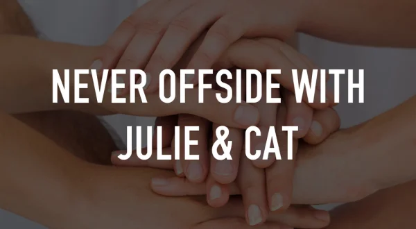 Never Offside With Julie & Cat