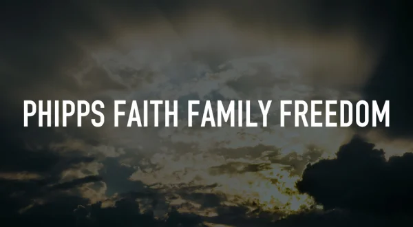 Phipps Faith Family Freedom
