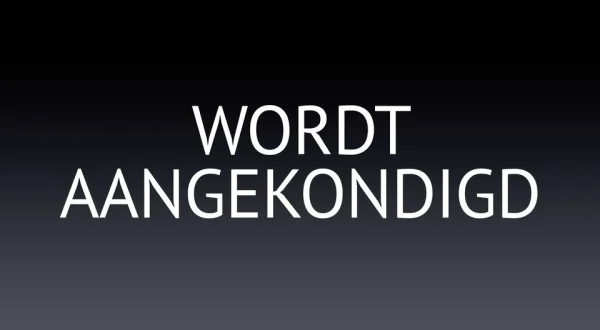 Wordt aangekondigd
