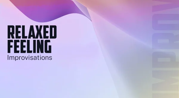 Relaxed Feeling Improvisations