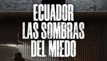 Ecuador: las sombras del miedo