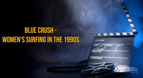 Blue Crush - Women's Surfing in the 1990s
