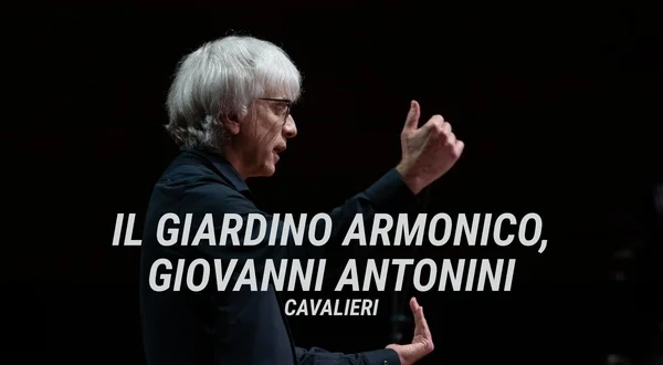 Il Giardino Armonico, Giovanni Antonini: Cavalieri