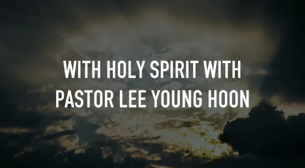 With Holy Spirit with Pastor Lee Young Hoon