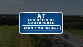 A7 : les défis de l'autoroute Lyon / Marseille