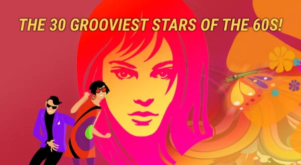 The 30 Grooviest Stars of the 60s!