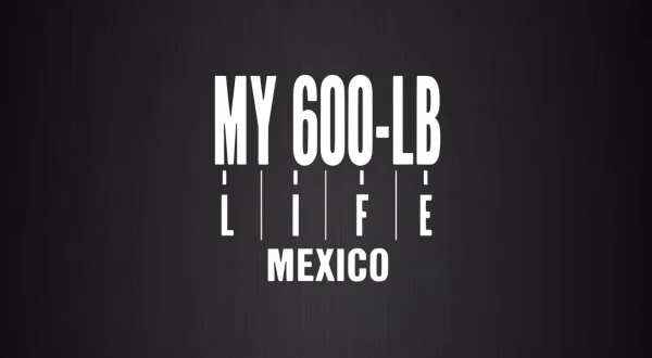 My 600-Lb Life Mexico