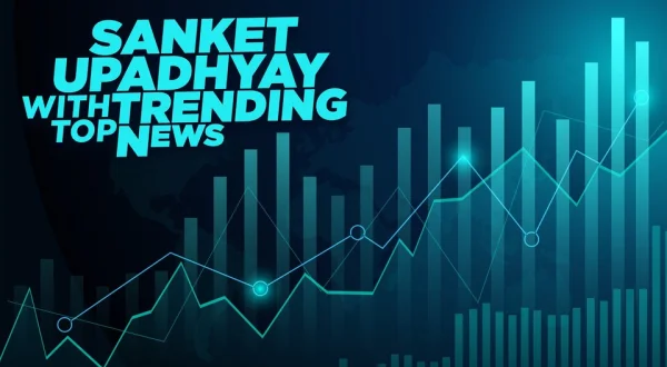Sanket Upadhyay With Top Trending News