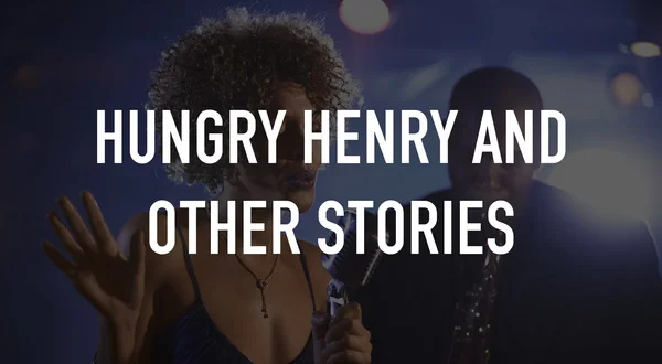 Hungry Henry and other stories