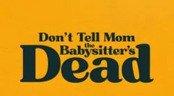 Don't Tell Mom The Babysitter's Dead