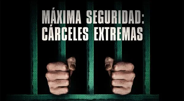 Máxima seguridad: Cárceles extremas