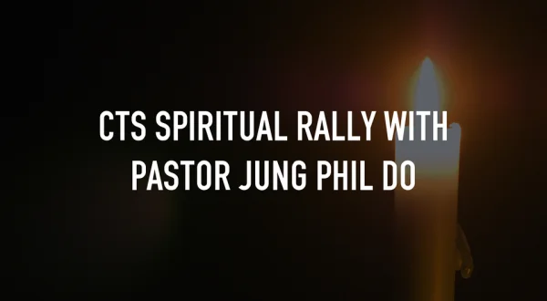 CTS Spiritual Rally with Pastor Jung Phil Do