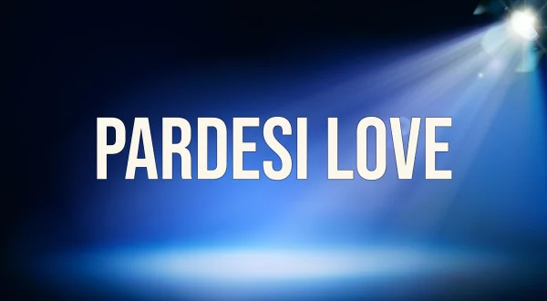 Pardesi Love