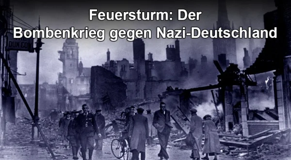 Feuersturm: Der Bombenkrieg gegen Deutschland