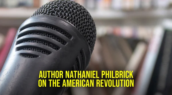 Author Nathaniel Philbrick on the American Revolution