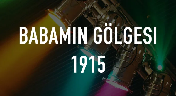 Babamın Gölgesi 1915