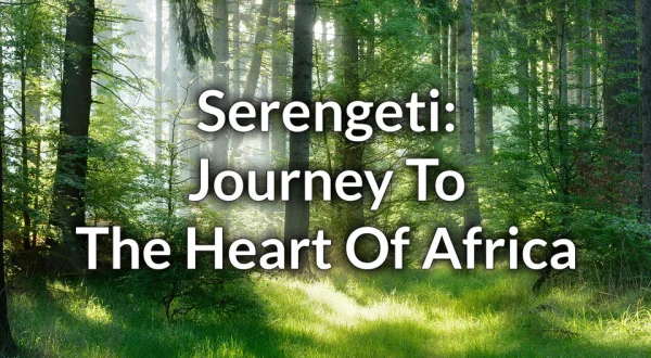 Serengeti: Journey To The Heart Of Africa