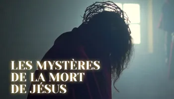 Les mystères de la mort de Jésus