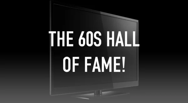 The 60s Hall Of Fame!