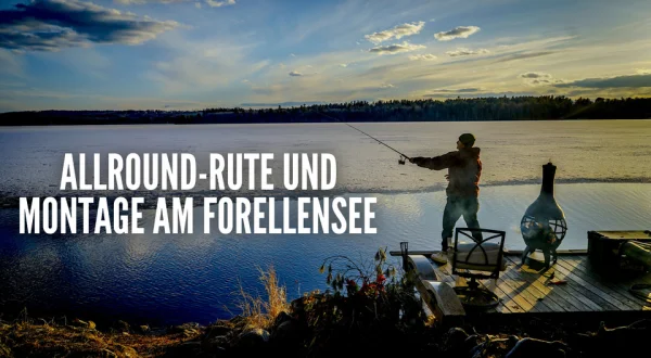 Allround-Rute und Montage am Forellensee