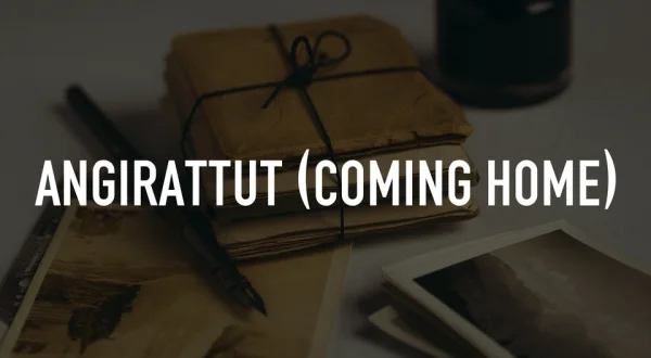 Angirattut (Coming Home)
