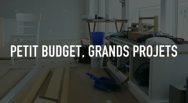 Petit budget, grands projets