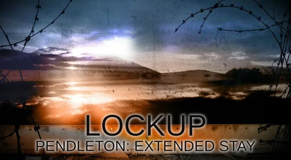Lockup: Pendleton: Extended Stay